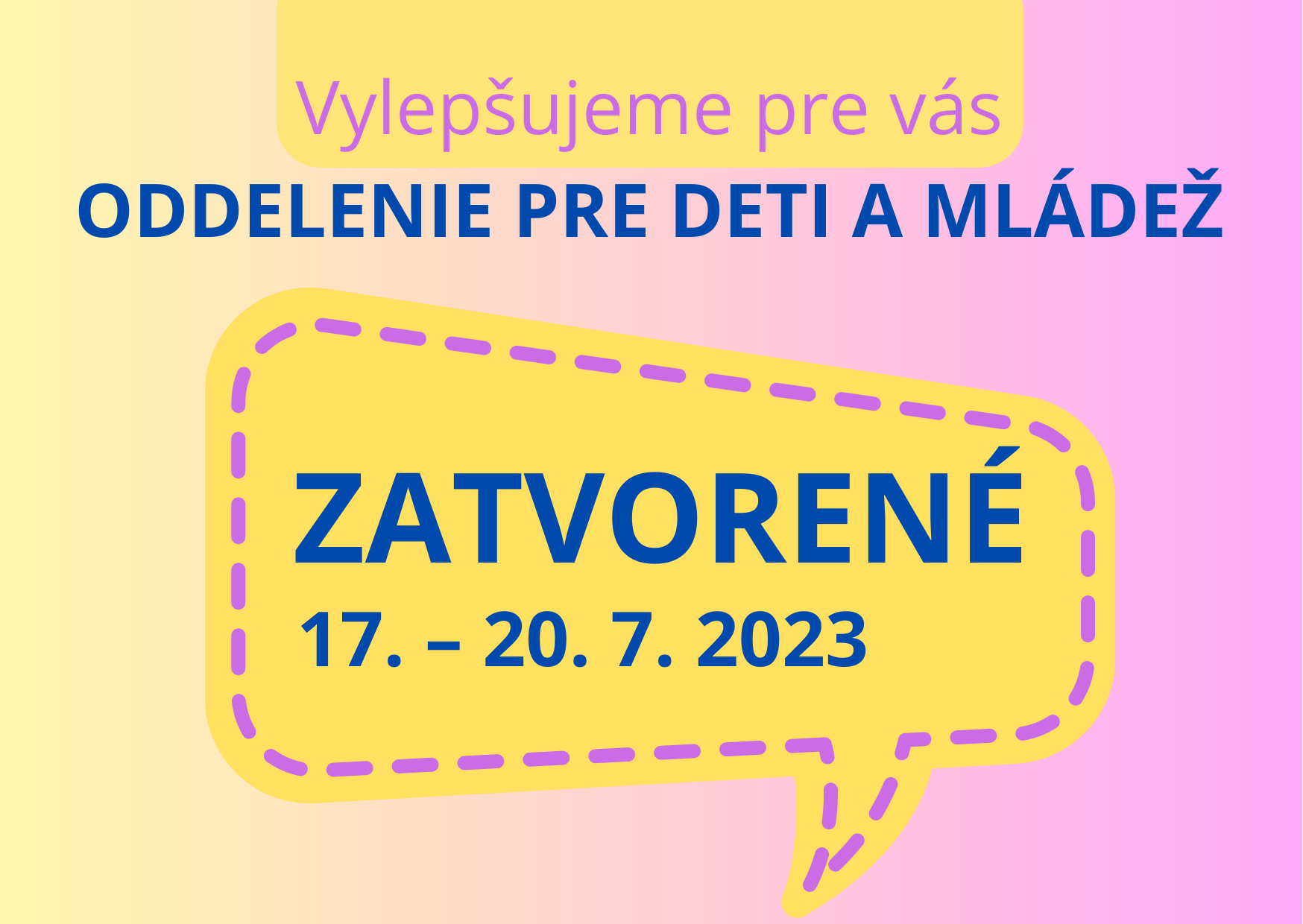 Pozor: Od 17. do 20. júla 2023 bude odd. pre deti zatvorené